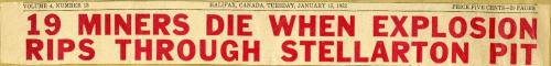 A colour image of a newspaper headline from a Halifax newspaper, volume 4, Number 13, January 15, 1952, the day after the McGregor Mine Explosion. In large, red letters the headline reads: 19 miners die when explosion rips through Stellarton pit.